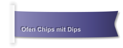 Ofen Chips mit Dips